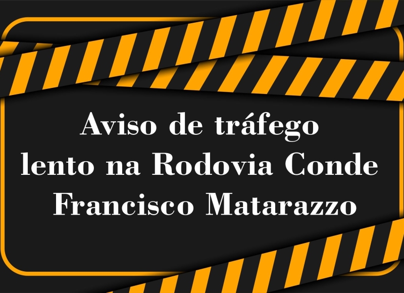 Aviso de tráfego lento na Rodovia Conde  Francisco Matarazzo